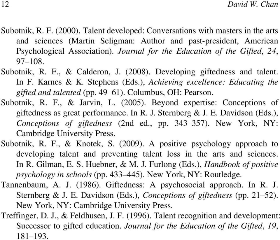 ), Achieving excellence: Educating the gifted and talented (pp. 49 61). Columbus, OH: Pearson. Subotnik, R. F., & Jarvin, L. (2005). Beyond expertise: Conceptions of giftedness as great performance.