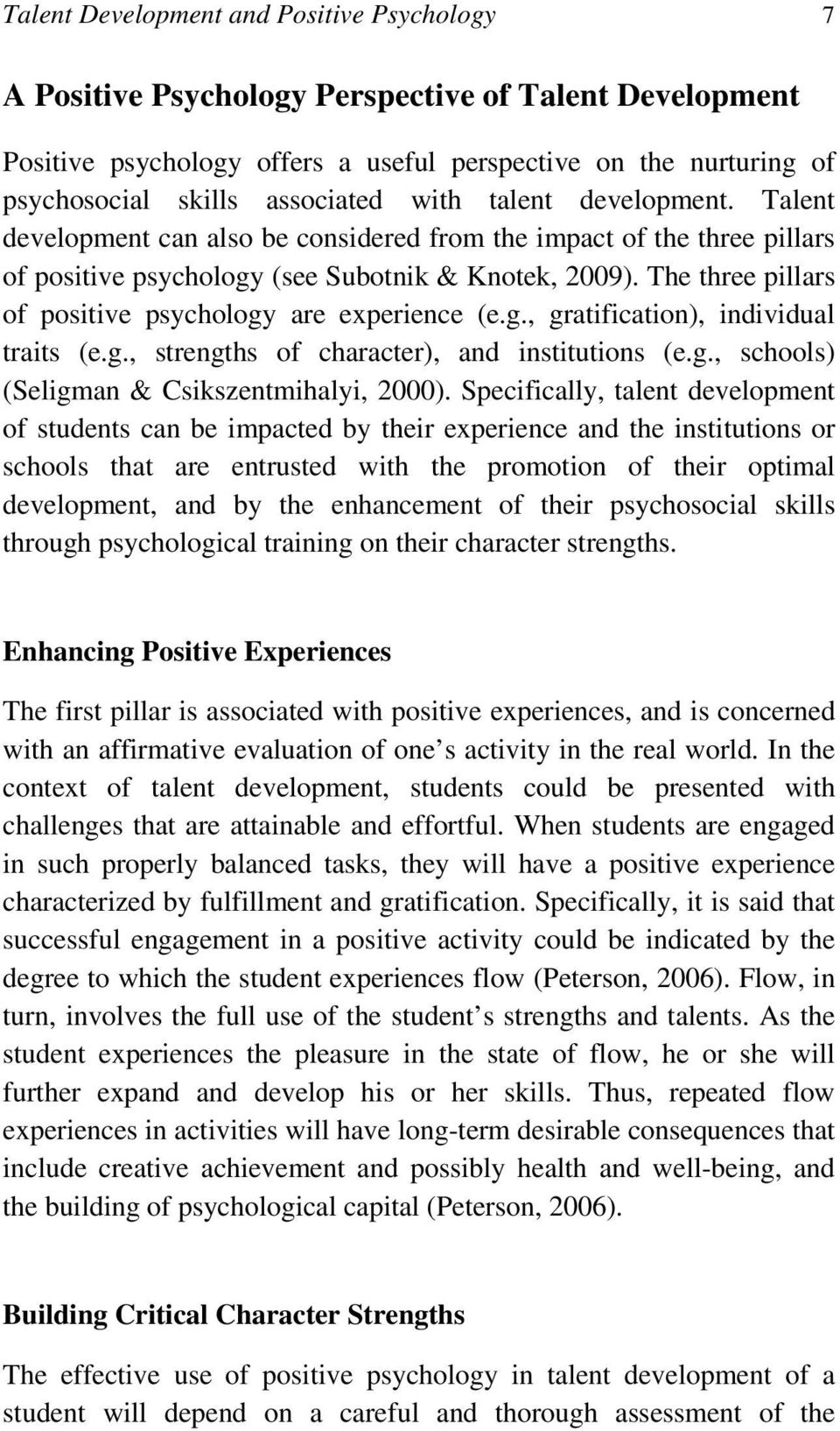 The three pillars of positive psychology are experience (e.g., gratification), individual traits (e.g., strengths of character), and institutions (e.g., schools) (Seligman & Csikszentmihalyi, 2000).